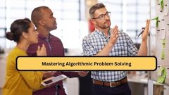 Mastering Algorithmic Problem Solving